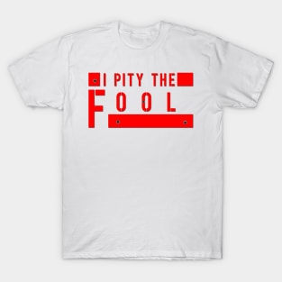 I Pity The Fool T-Shirt